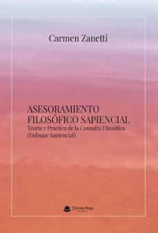 asesoramiento filosófico sapiencial. teoría y práctica de la cons ulta filosófica-carmen zanetti-9791370359430
