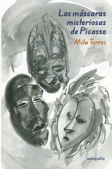 las máscaras misteriosas de picasso-mila torres-9791387578930
