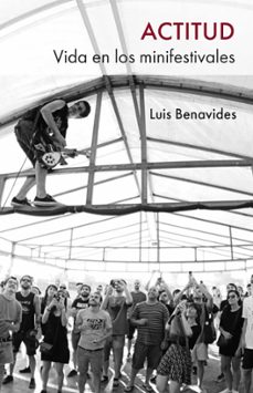 actitud. vida en los minifestivales-luis benavides-9791387694630