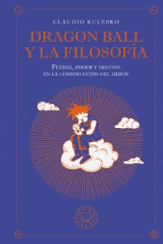 dragon ball y la filosofía-claudio kulesko-9791387748630
