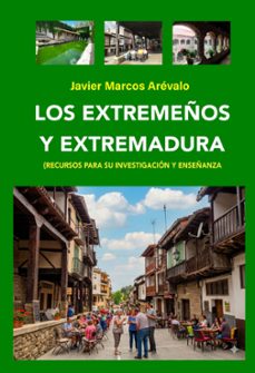 los extremeños y extremadura-javier marcos arevalo-9791388219030