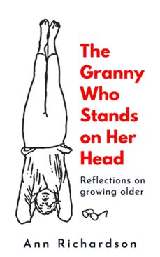 the granny who stands on her head: reflections on growing older (ebook)-ann richardson-9798201944230