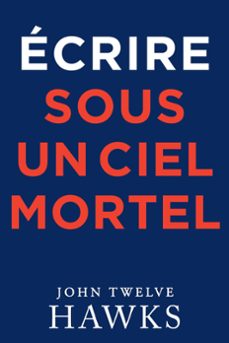 ecrire sous un ciel mortel (ebook)-john twelve hawks-9798201946630