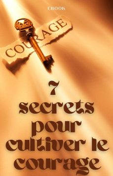 7 secrets pour cultiver le courage (ebook)-frédéric gomes-9798223714330