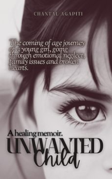 unwanted child. a healing memoir.-chantal agapiti-9798227515230