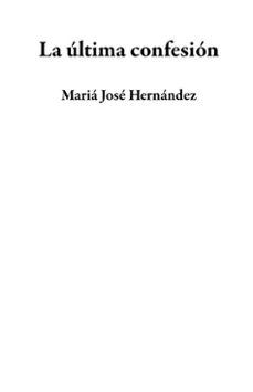 la ultima confesion (ebook)-maria jose hernandez-9798231525430
