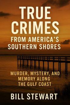 true crimes from americas southern shores (ebook)-bill stewart-9798232349530