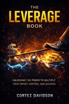 the leverage book: unlocking the power to multiply your impact, control, and success. (ebook)-cortez davidson-9798232397630