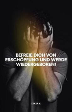 befreie dich von erschopfung und werde wiedergeboren! (ebook)-zeker k.-9798233116230