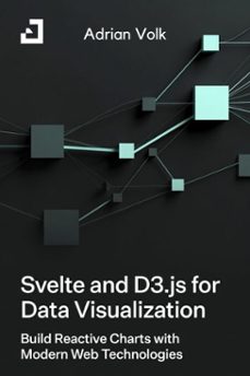 svelte and d3.js for data visualization build reactive charts with modern web technologies (ebook)-adrian volk-9798233264030