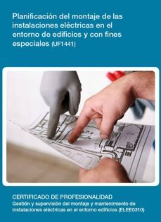 uf1441 - planificacion del montaje de las instalaciones electricas en el entorno de edificios y con fines especiales (ebook)-cdlel00000430