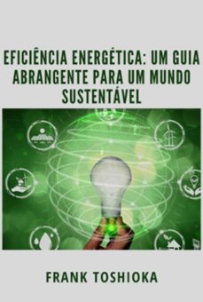 eficiencia energetica: um guia abrangente para um mundo sustentavel (ebook)-frank toshioka-3410006078540