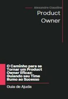 o caminho para se tornar um product owner eficaz (ebook)-alexandre claudino-3410006256740