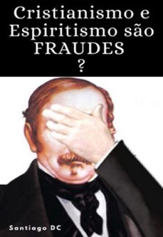 cristianismo e espiritismo so fraudes? (ebook)-santiago dc-3410008079040