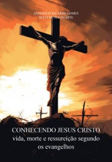 conhecendo jesus cristo vida, morte e ressureiço segundo os evangelhos (ebook)-anderson ricardo gomes; sueli nunes duarte-3410008082040