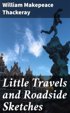 little travels and roadside sketches (ebook)-william makepeace thackeray-4057664566140