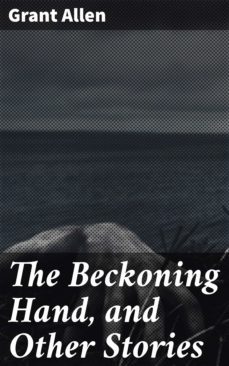 the beckoning hand, and other stories (ebook)-grant allen-4057664608840