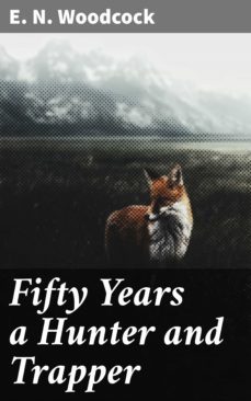fifty years a hunter and trapper (ebook)-e. n. woodcock-4057664637840