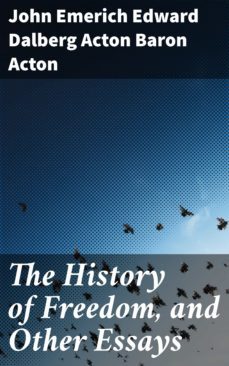 the history of freedom, and other essays (ebook)-john emerich edward dalberg acton, baron acton-4057664638540