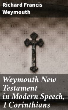 weymouth new testament in modern speech, 1 corinthians (ebook)-richard francis weymouth-4064066091040
