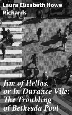 jim of hellas, or in durance vile; the troubling of bethesda pool (ebook)-4064066136840