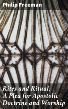 rites and ritual: a plea for apostolic doctrine and worship (ebook)-philip freeman-4064066138240