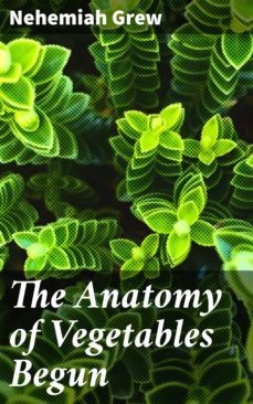 the anatomy of vegetables begun (ebook)-nehemiah grew-4064066166540
