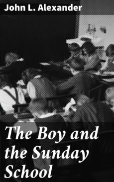 the boy and the sunday school (ebook)-john l. alexander-4064066195540
