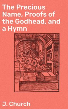 the precious name, proofs of the godhead, and a hymn (ebook)-j. church-4064066198640