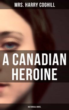 a canadian heroine (historical novel) (ebook)-mrs. harry coghill-4064066379940