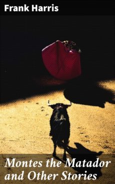 montes the matador and other stories (ebook)-frank harris-4066338101440