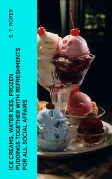 ice creams, water ices, frozen puddings together with refreshments for all social affairs (ebook)-4066339555440