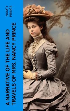 a narrative of the life and travels of mrs. nancy prince (ebook)-nancy prince-4066339570740