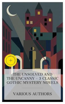 the unsolved and the uncanny  3 classic gothic mystery novels (ebook)-wilkie collins-charles john huffam dickens-anna katharine green-4066339984240
