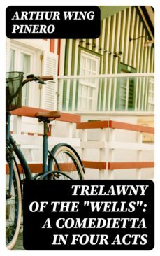 trelawny of the "wells": a comedietta in four acts (ebook)-arthur wing pinero-8596547043140