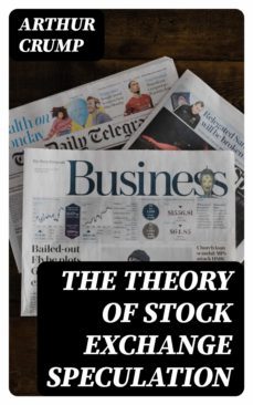 the theory of stock exchange speculation (ebook)-arthur crump-8596547234340