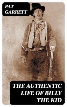 the authentic life of billy the kid (ebook)-pat garrett-8596547321040