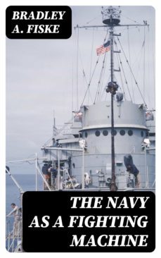 the navy as a fighting machine (ebook)-bradley a. fiske-8596547323440