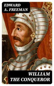 william the conqueror (ebook)-edward a. freeman-8596547368540