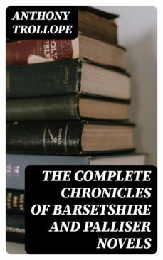 the complete chronicles of barsetshire and palliser novels (ebook)-anthony trollope-8596547392040