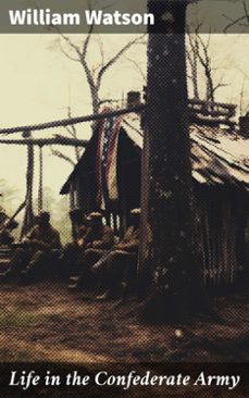 life in the confederate army (ebook)-william watson-8596547789840