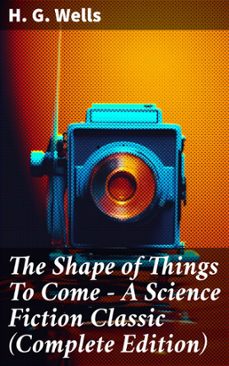 the shape of things to come - a science fiction classic (complete edition) (ebook)-h. g. wells-8596547803140