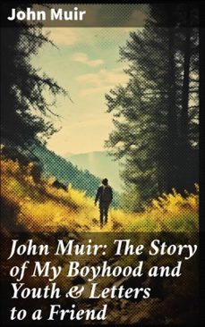 john muir: the story of my boyhood and youth &amp; letters to a friend (ebook)-john muir-8596547805540
