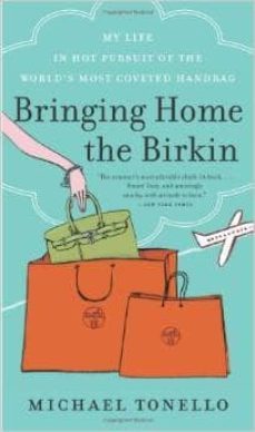 bringing home the birkin: my life in hot pursuit of the world's most coveted handbag-michael tonello-9780061473340