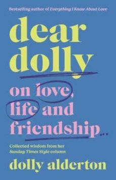dear dolly: on love, life and friendship, collected wisdom from her sunday times style column-dolly alderton-9780241623640