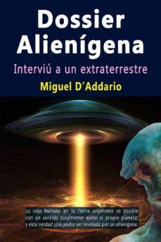 dossier alienigena - interviu a un extraterrestre (ebook)-miguel d addario-9780244443740
