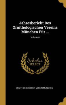 jahresbericht des ornithologischen vereins mnchen fr ...; volume 6-9780274177240