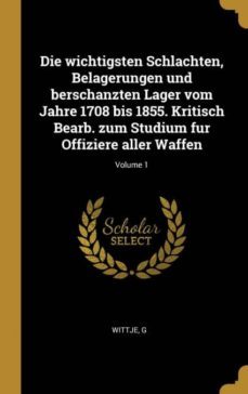die wichtigsten schlachten, belagerungen und berschanzten lager vom jahre 1708 bis 1855. kritisch bearb. zum studium fur offiziere aller waffen; volume 1-9780274614240