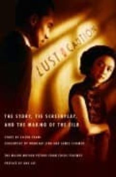 lust, caution: the story, the screenplay, and the making of the f ilm-eileen chang-james schamus-9780375425240