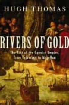 rivers of gold: the rise of the spanish empire, from columbus to magellan-9780375502040